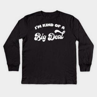 I'm Kind Of A Big Deal Kids Long Sleeve T-Shirt